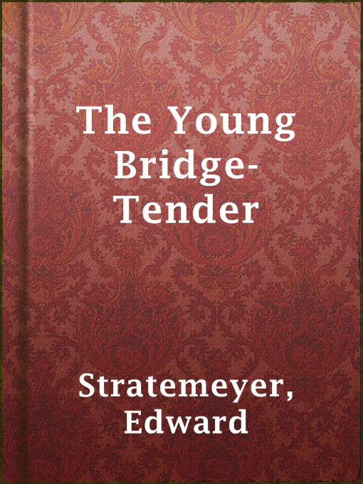 Title details for The Young Bridge-Tender by Edward Stratemeyer - Available